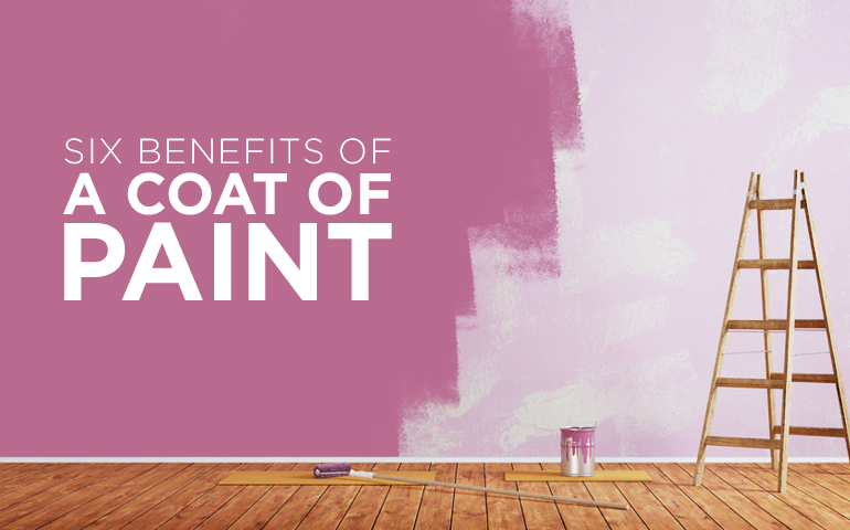 Six Benefits from a Fresh Coat of Paint 